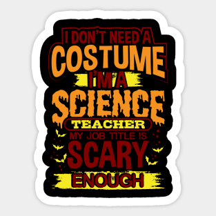 I Don't Need A Costume I'm A Science Teacher My Job Title Is Scary Enough Sticker